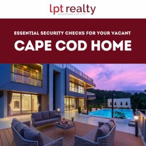 Essential Security Checks for Your Vacant Cape Cod Home